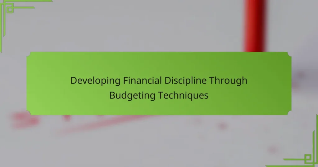 Developing Financial Discipline Through Budgeting Techniques