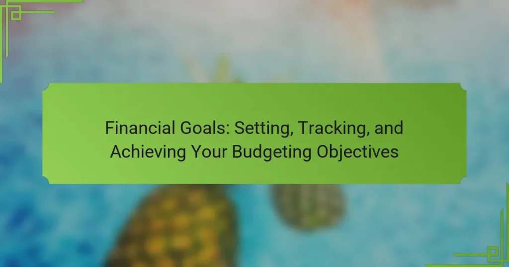 Financial Goals: Setting, Tracking, and Achieving Your Budgeting Objectives