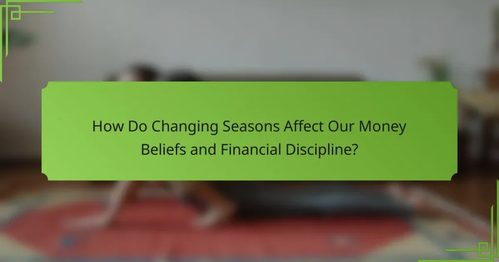 How Do Changing Seasons Affect Our Money Beliefs and Financial Discipline?