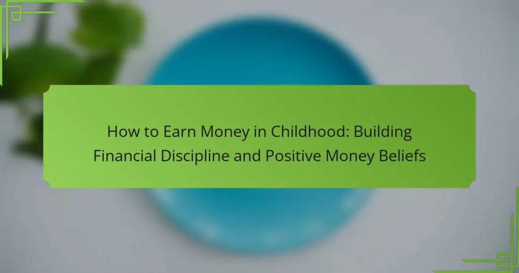 How to Earn Money in Childhood: Building Financial Discipline and Positive Money Beliefs