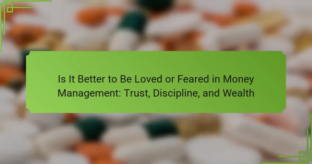 Is It Better to Be Loved or Feared in Money Management: Trust, Discipline, and Wealth