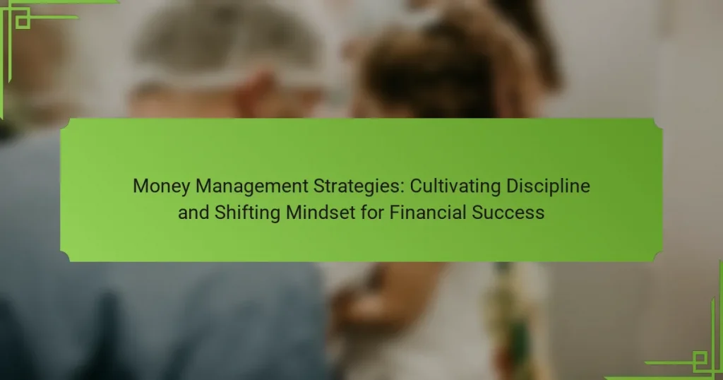 Money Management Strategies: Cultivating Discipline and Shifting Mindset for Financial Success