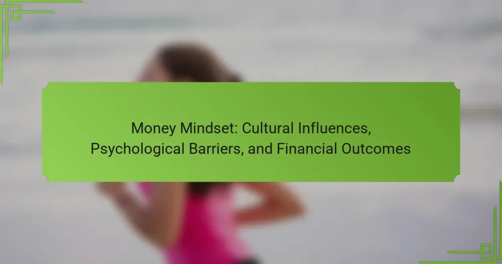 Money Mindset: Cultural Influences, Psychological Barriers, and Financial Outcomes