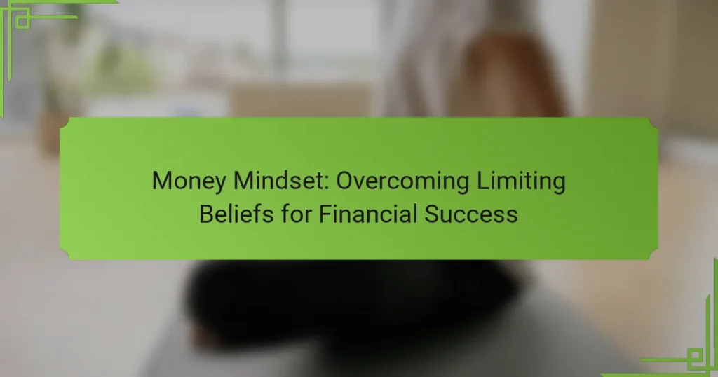 Money Mindset: Overcoming Limiting Beliefs for Financial Success