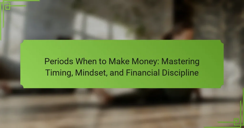 Periods When to Make Money: Mastering Timing, Mindset, and Financial Discipline