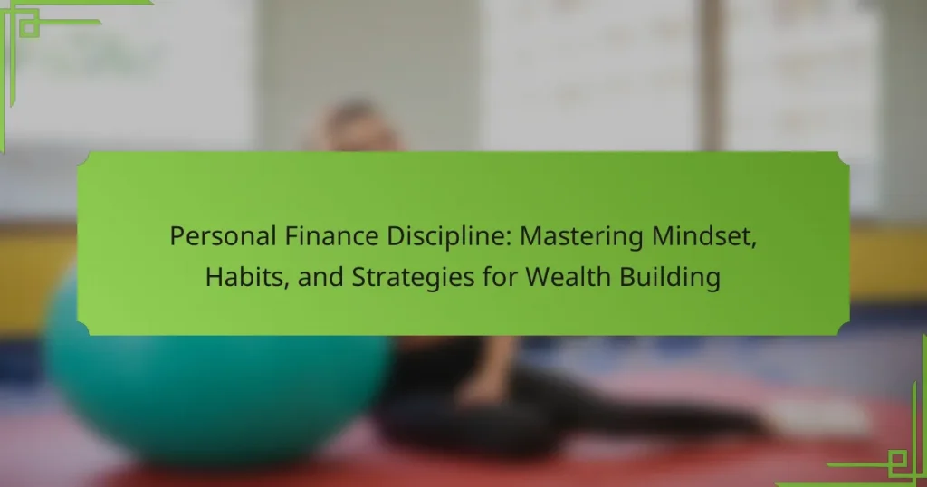 Personal Finance Discipline: Mastering Mindset, Habits, and Strategies for Wealth Building