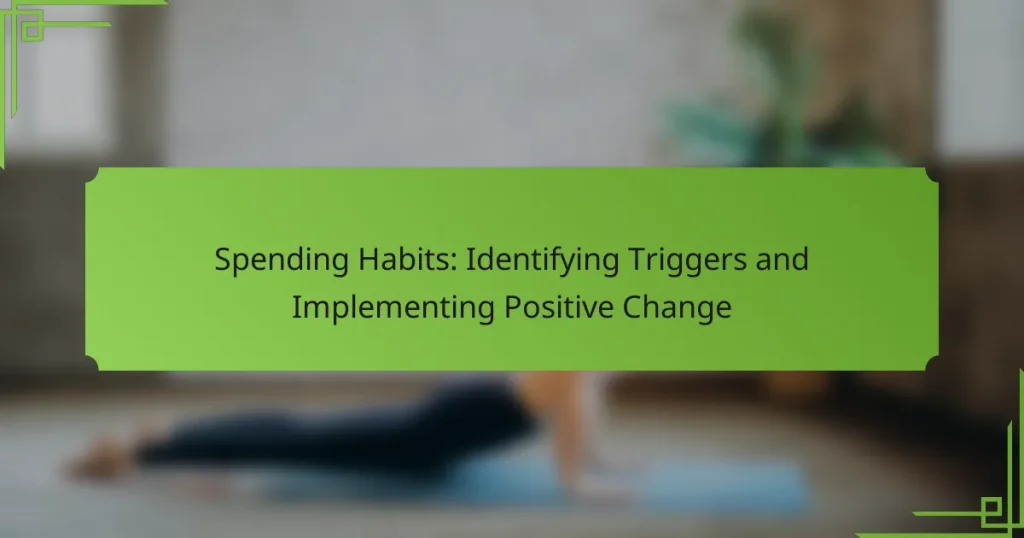 Spending Habits: Identifying Triggers and Implementing Positive Change