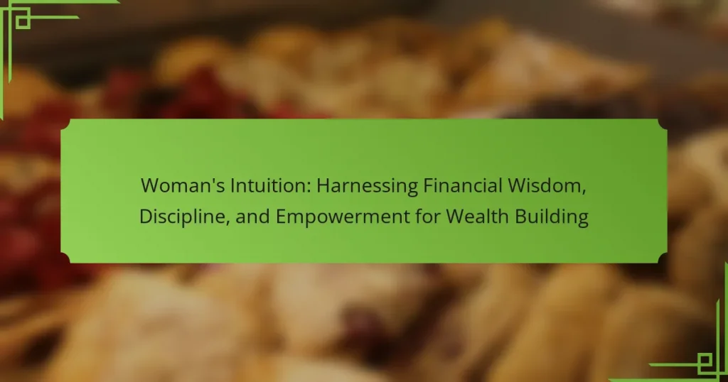 Woman’s Intuition: Harnessing Financial Wisdom, Discipline, and Empowerment for Wealth Building
