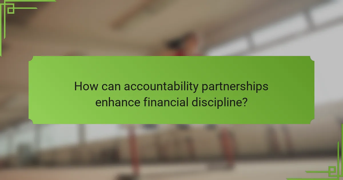 How can accountability partnerships enhance financial discipline?