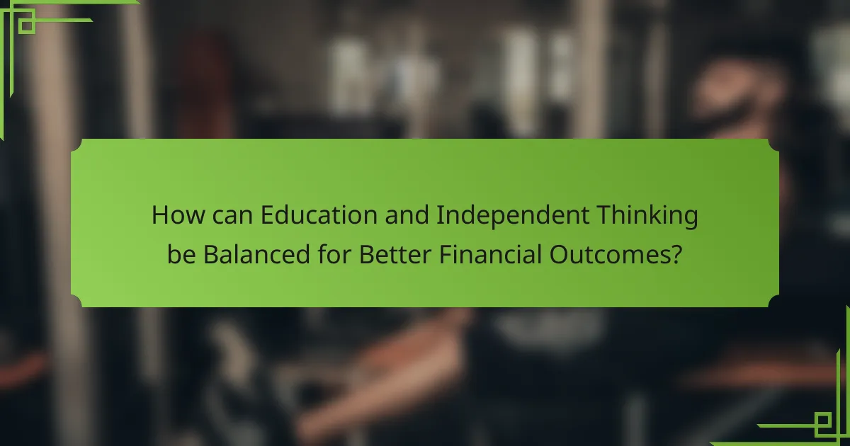 How can Education and Independent Thinking be Balanced for Better Financial Outcomes?