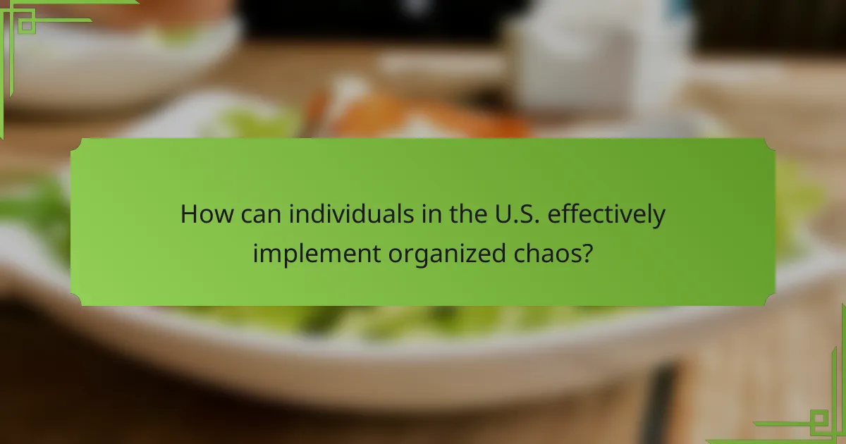 How can individuals in the U.S. effectively implement organized chaos?
