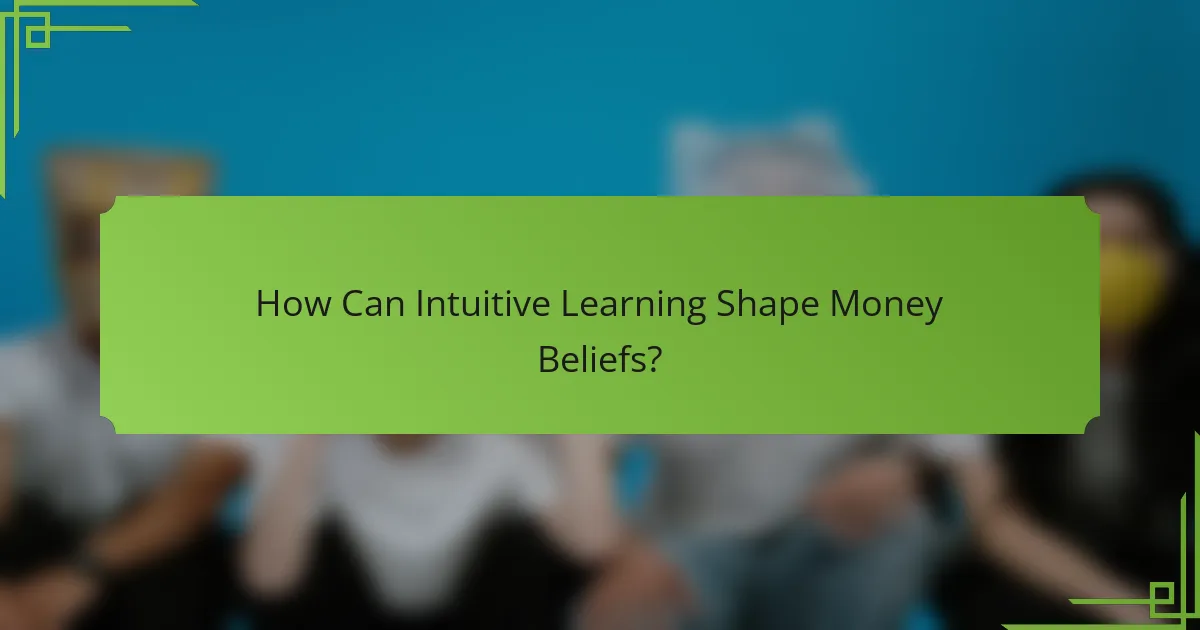 How Can Intuitive Learning Shape Money Beliefs?
