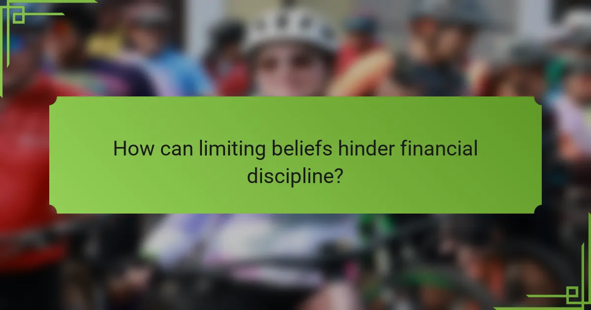 How can limiting beliefs hinder financial discipline?