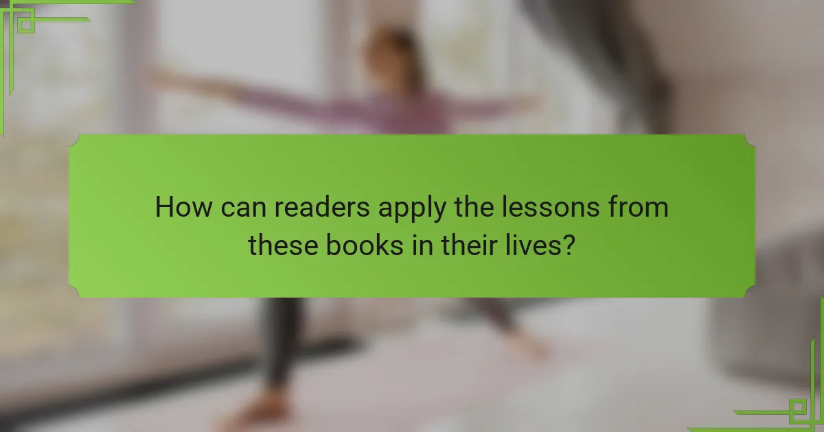 How can readers apply the lessons from these books in their lives?