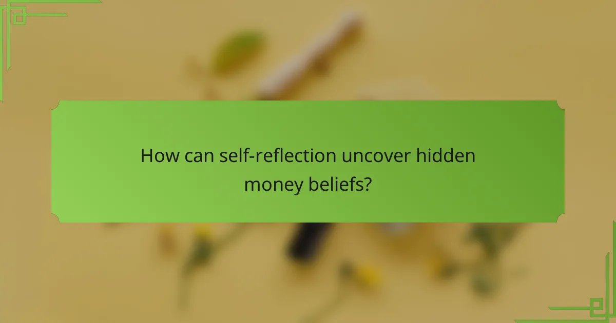 How can self-reflection uncover hidden money beliefs?