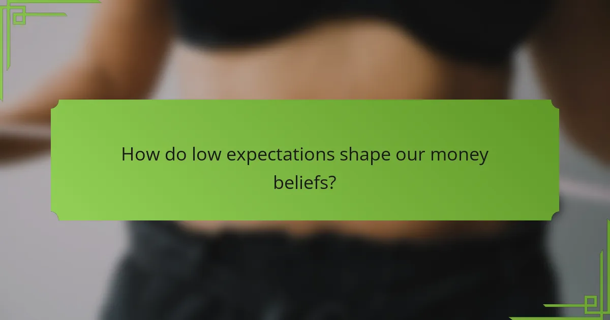 How do low expectations shape our money beliefs?