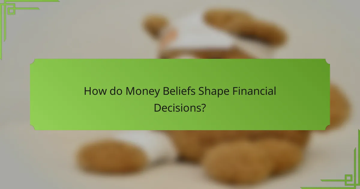 How do Money Beliefs Shape Financial Decisions?