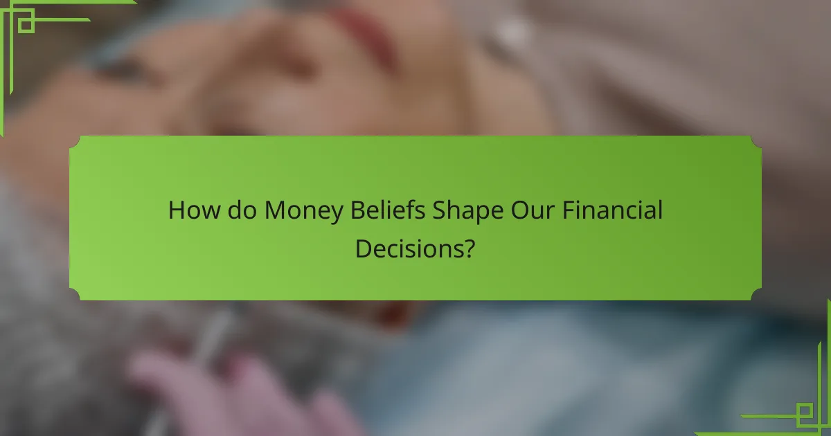 How do Money Beliefs Shape Our Financial Decisions?