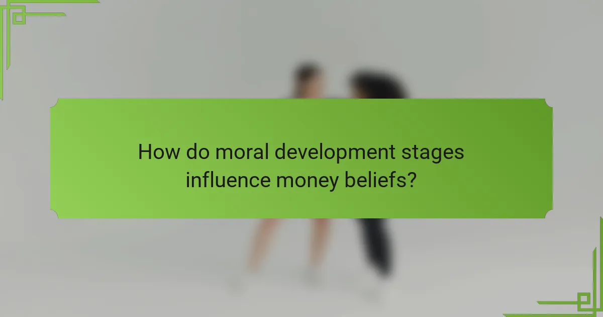 How do moral development stages influence money beliefs?
