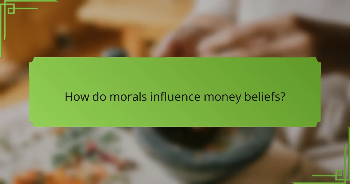 How do morals influence money beliefs?
