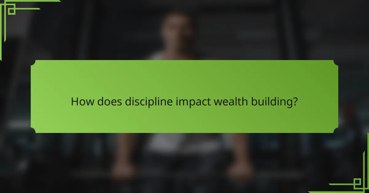 How does discipline impact wealth building?