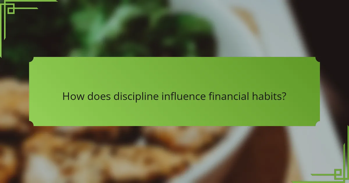 How does discipline influence financial habits?