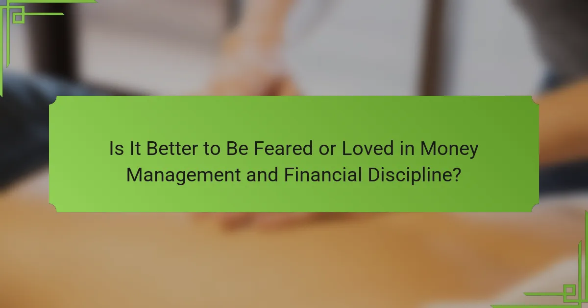 Is It Better to Be Feared or Loved in Money Management and Financial Discipline?