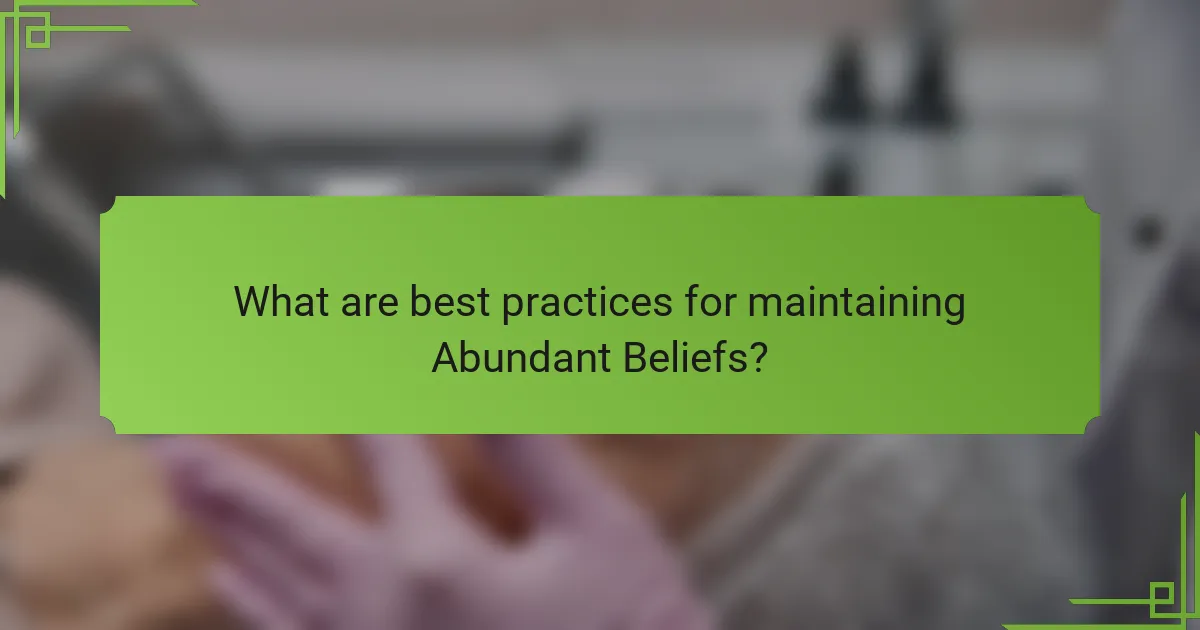 What are best practices for maintaining Abundant Beliefs?