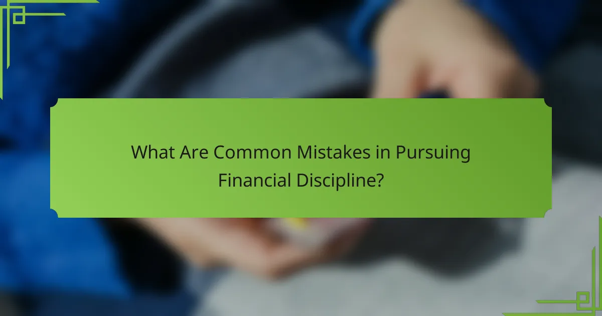What Are Common Mistakes in Pursuing Financial Discipline?