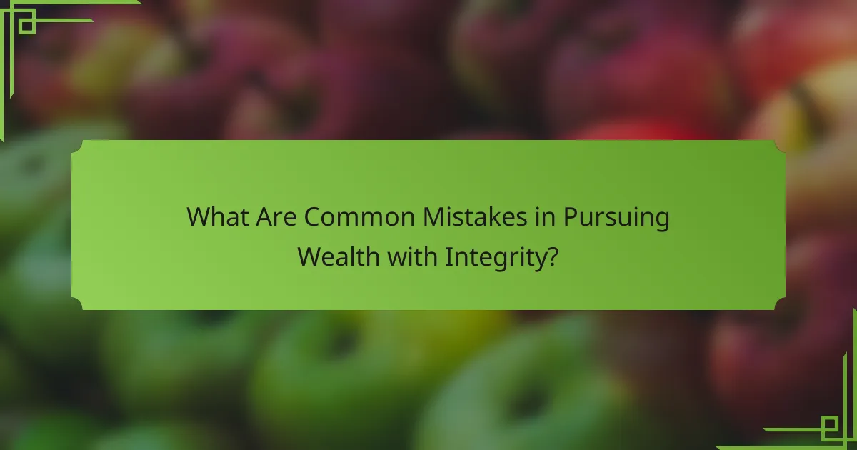 What Are Common Mistakes in Pursuing Wealth with Integrity?