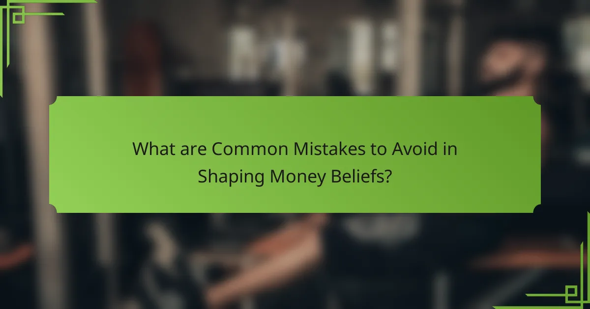 What are Common Mistakes to Avoid in Shaping Money Beliefs?