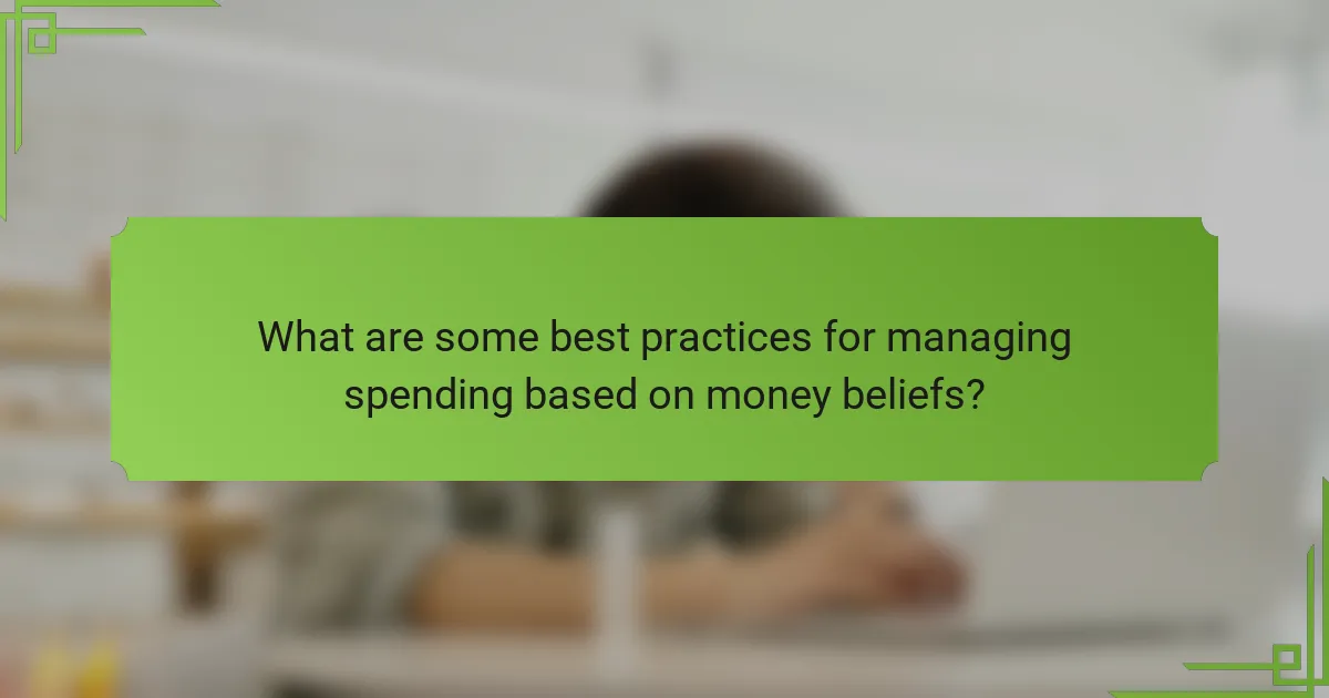 What are some best practices for managing spending based on money beliefs?