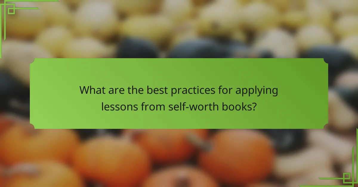 What are the best practices for applying lessons from self-worth books?