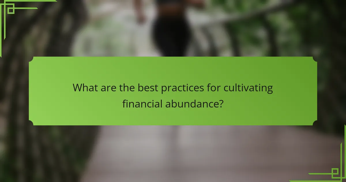 What are the best practices for cultivating financial abundance?