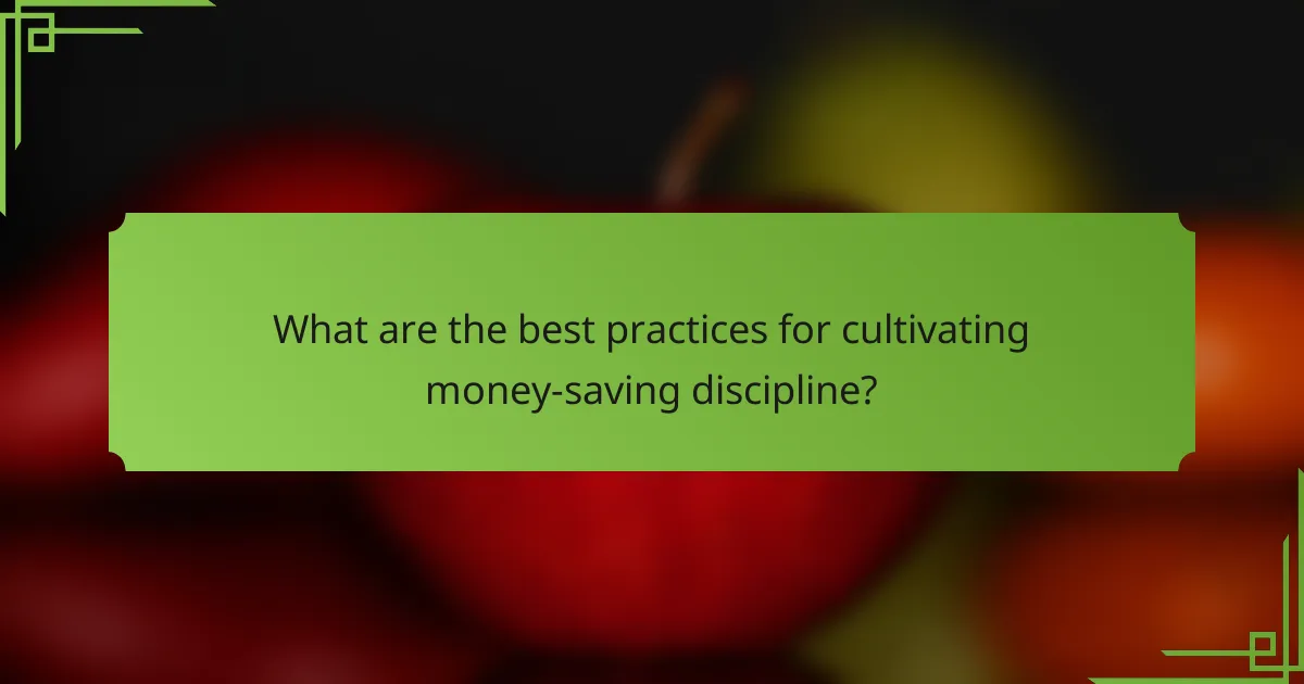 What are the best practices for cultivating money-saving discipline?