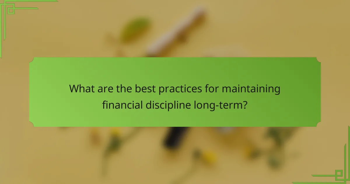 What are the best practices for maintaining financial discipline long-term?