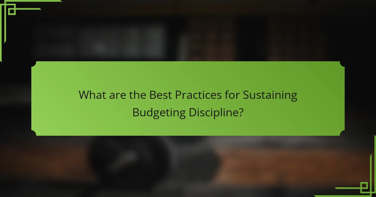 What are the Best Practices for Sustaining Budgeting Discipline?