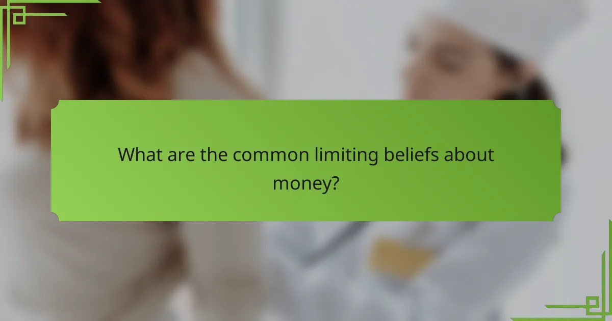 What are the common limiting beliefs about money?