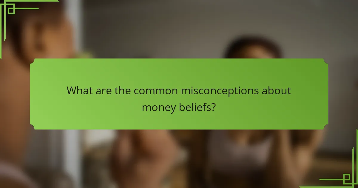 What are the common misconceptions about money beliefs?