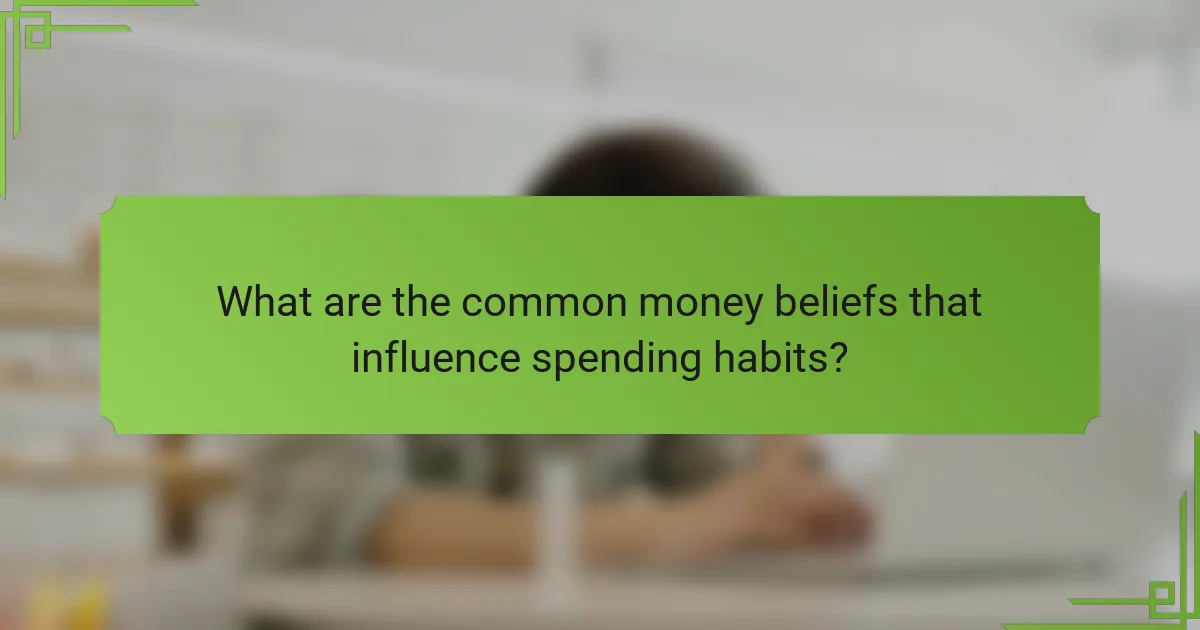 What are the common money beliefs that influence spending habits?