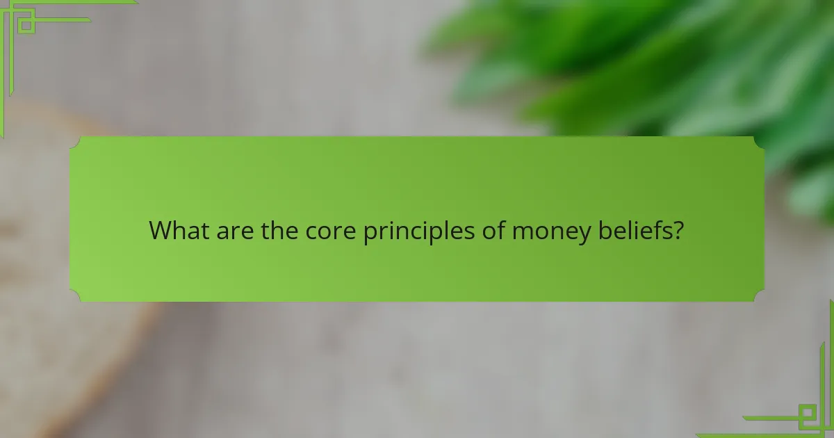 What are the core principles of money beliefs?