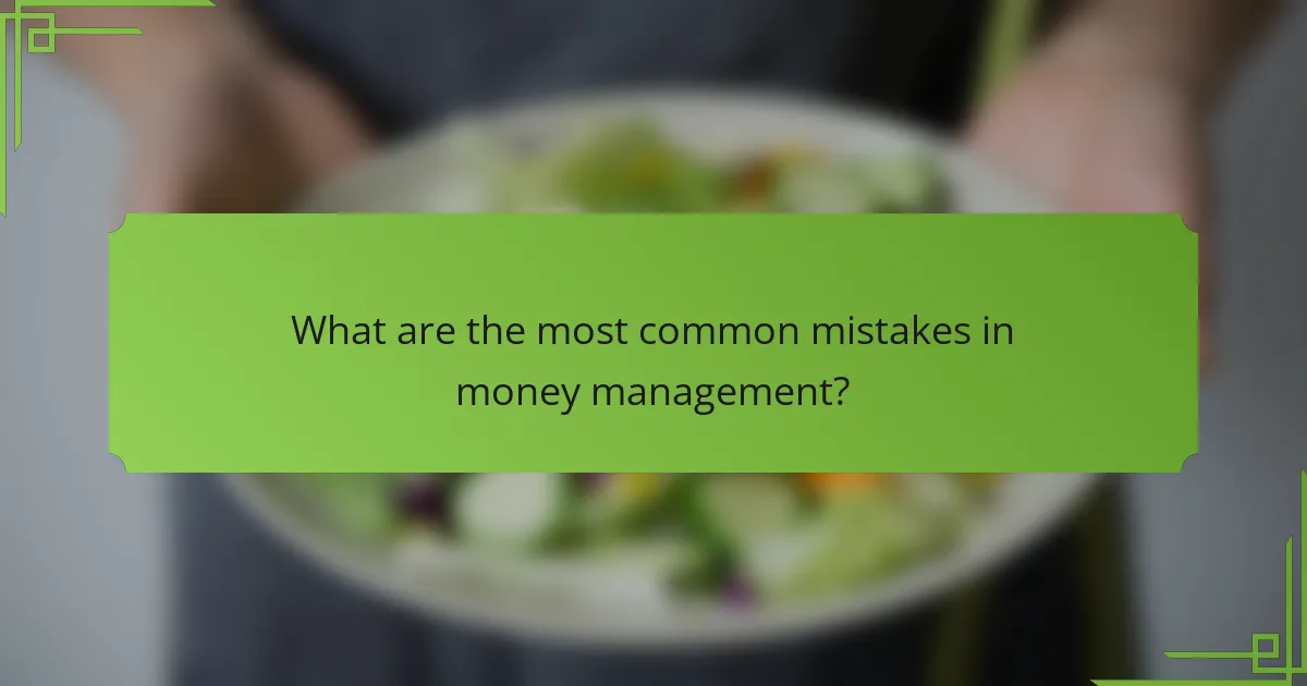 What are the most common mistakes in money management?