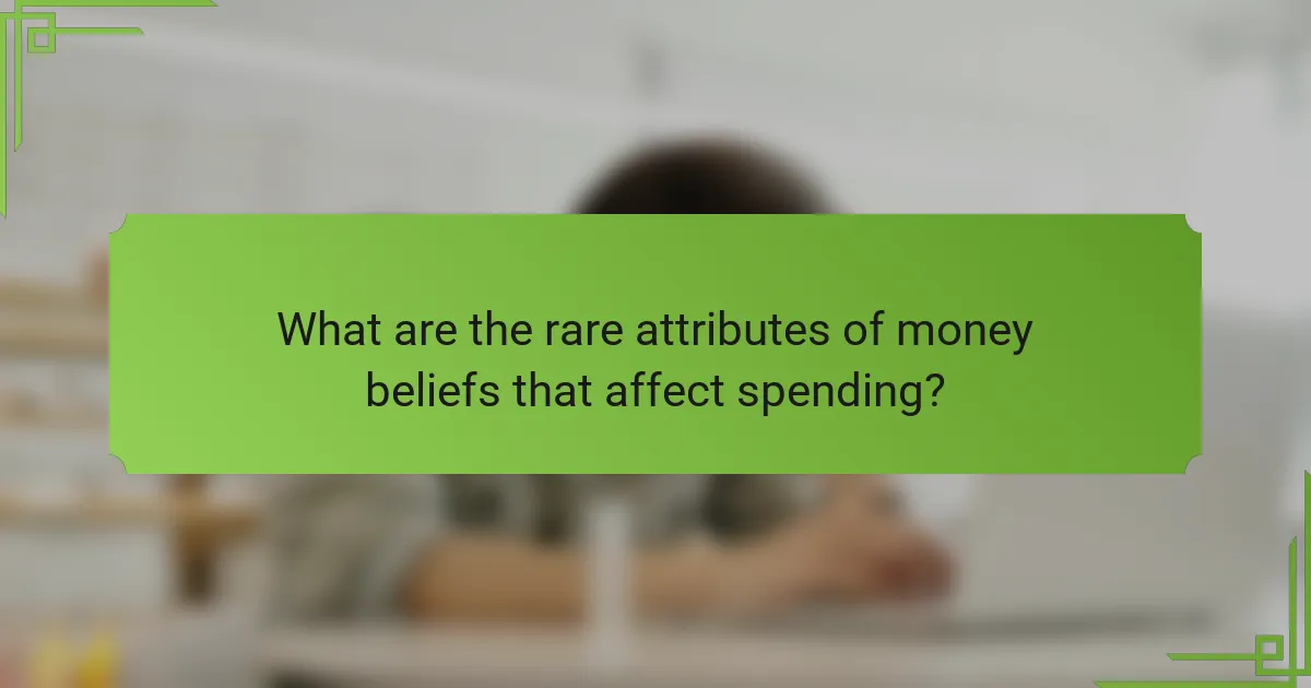 What are the rare attributes of money beliefs that affect spending?