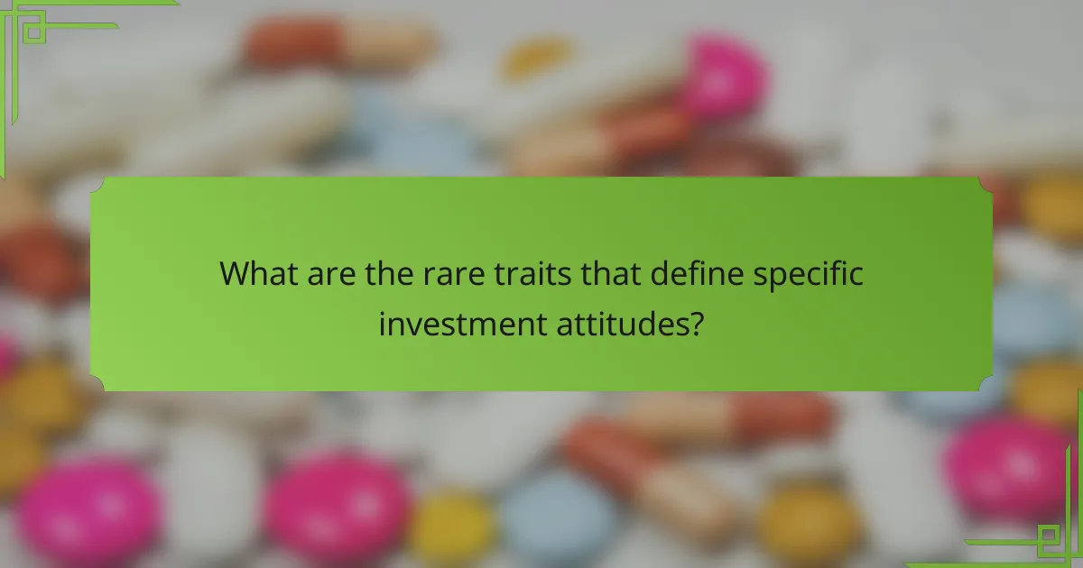 What are the rare traits that define specific investment attitudes?