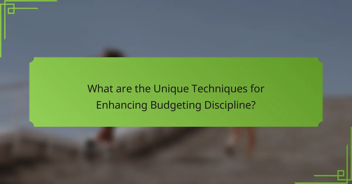 What are the Unique Techniques for Enhancing Budgeting Discipline?