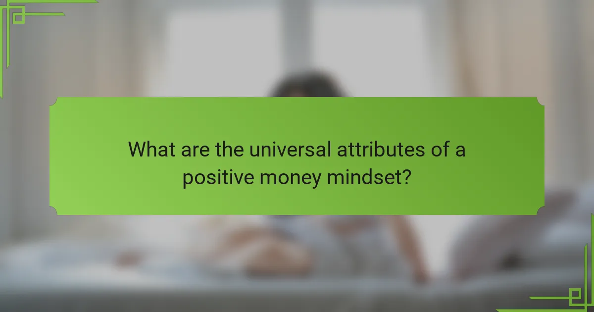 What are the universal attributes of a positive money mindset?
