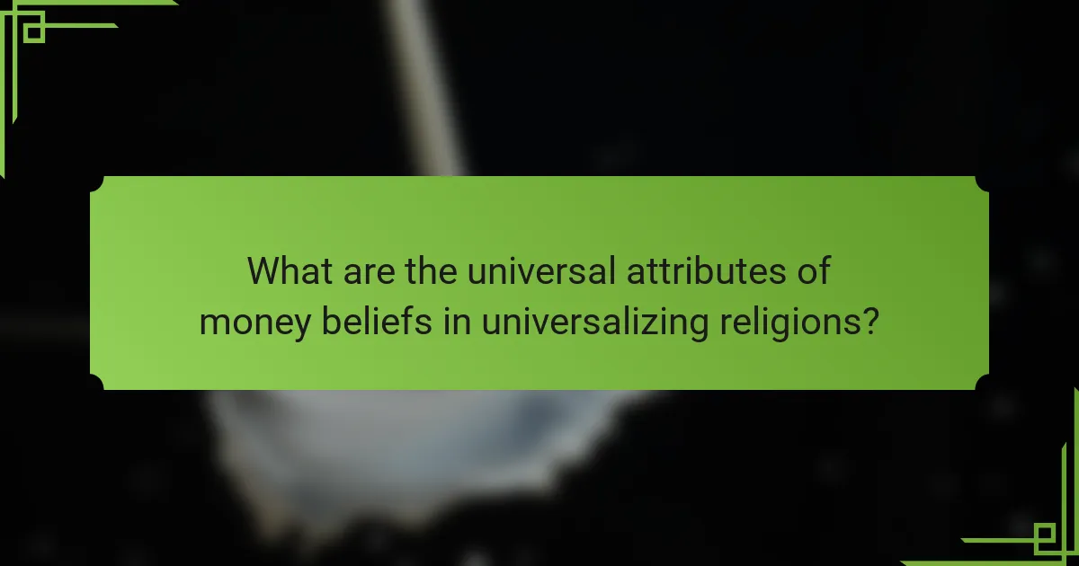 What are the universal attributes of money beliefs in universalizing religions?
