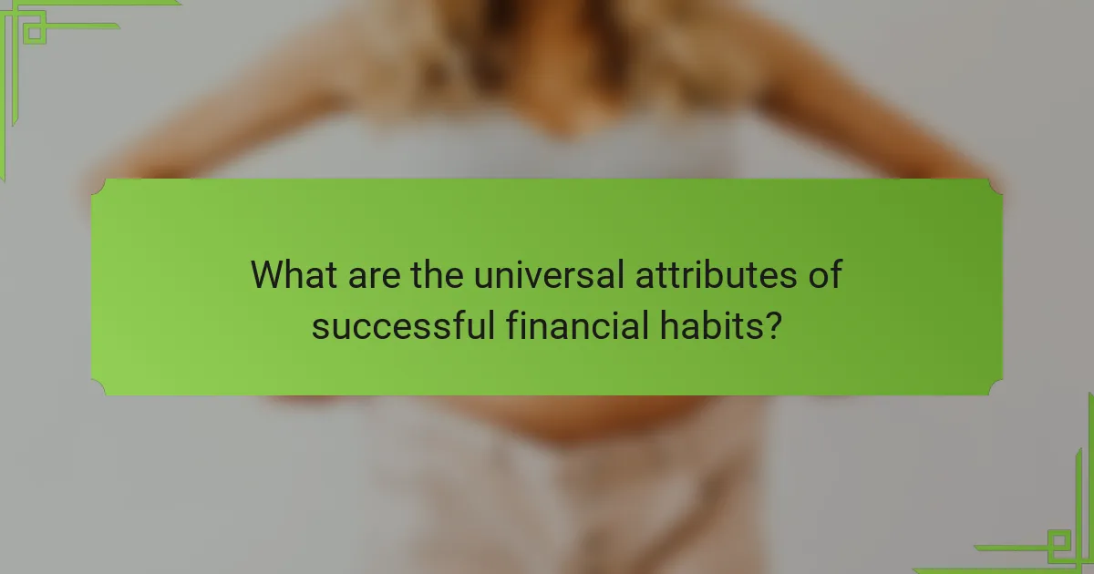 What are the universal attributes of successful financial habits?