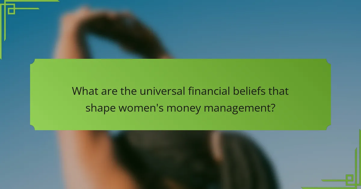 What are the universal financial beliefs that shape women's money management?