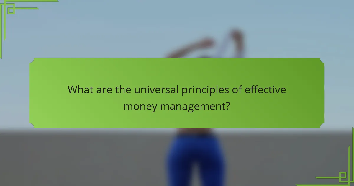 What are the universal principles of effective money management?